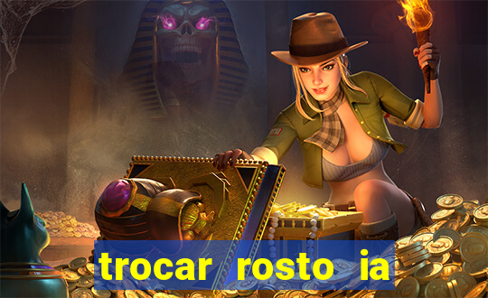 trocar rosto ia online mudar rosto