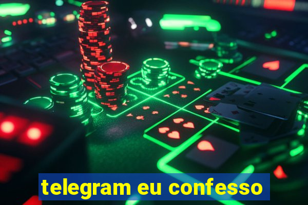 telegram eu confesso