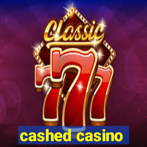 cashed casino