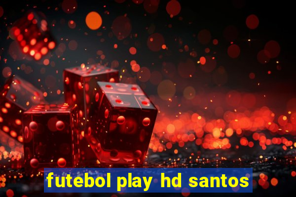 futebol play hd santos