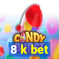 8 k bet