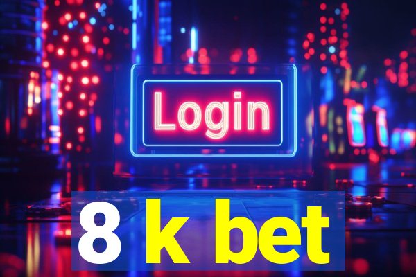 8 k bet