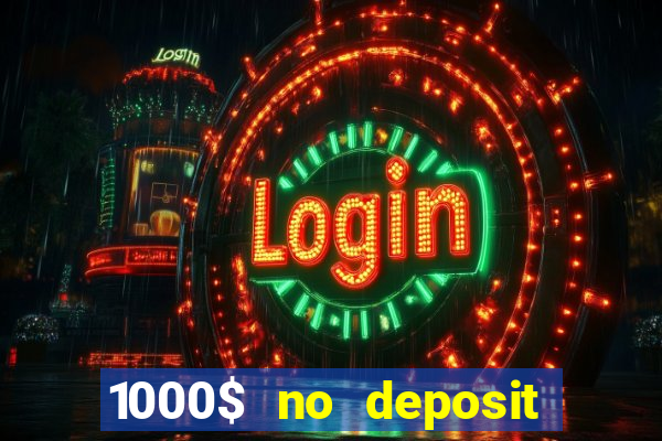 1000$ no deposit bonus casino