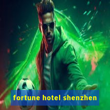 fortune hotel shenzhen