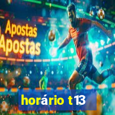 horário t13