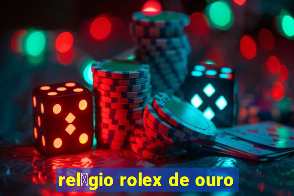 rel贸gio rolex de ouro