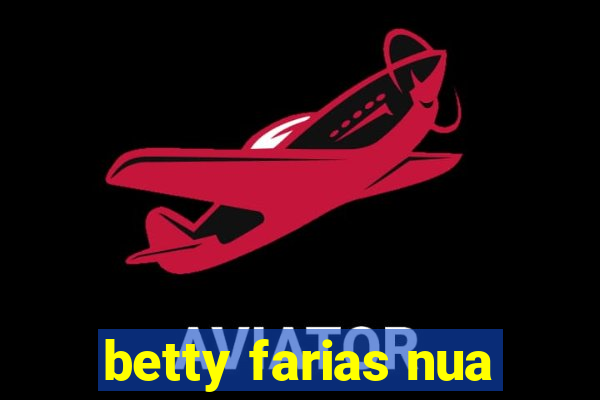 betty farias nua