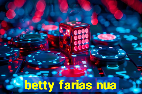 betty farias nua