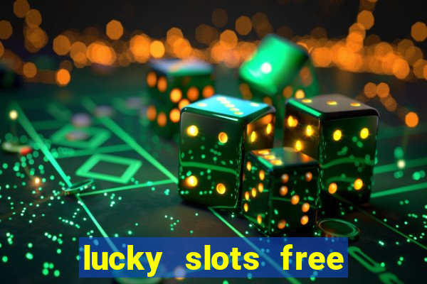 lucky slots free casino games win real money