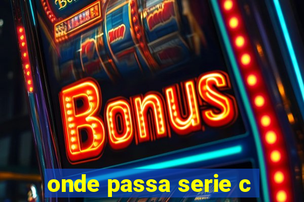 onde passa serie c