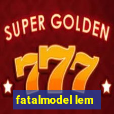 fatalmodel lem