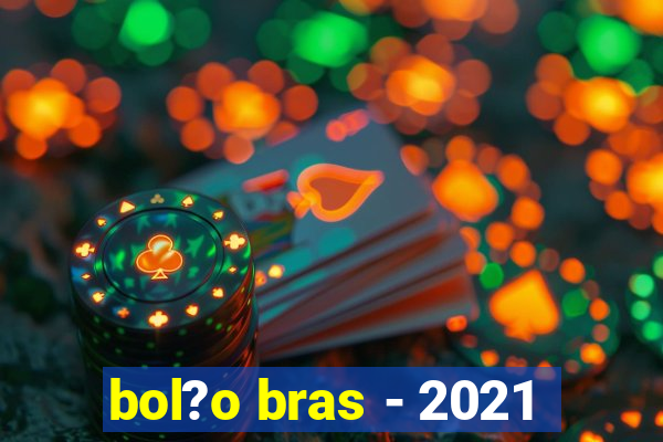 bol?o bras - 2021