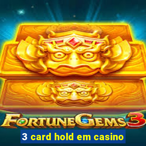 3 card hold em casino