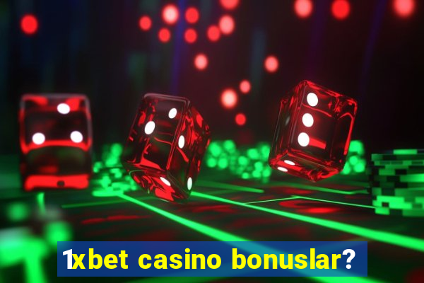 1xbet casino bonuslar?