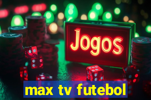 max tv futebol