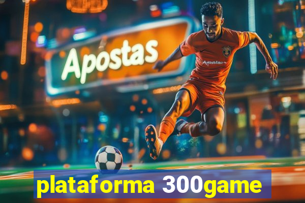 plataforma 300game