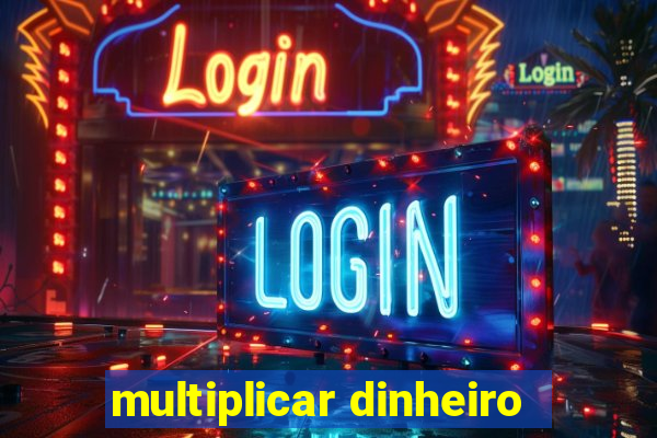 multiplicar dinheiro