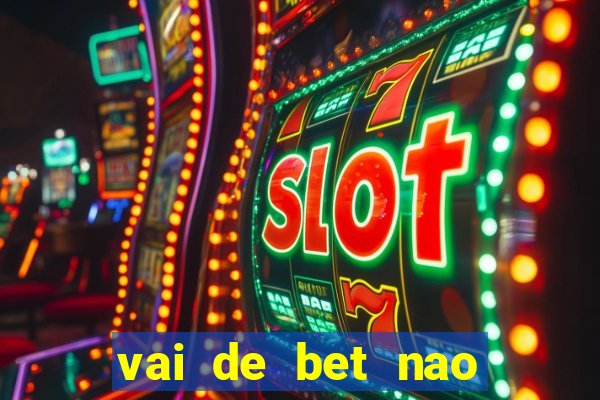 vai de bet nao consigo sacar