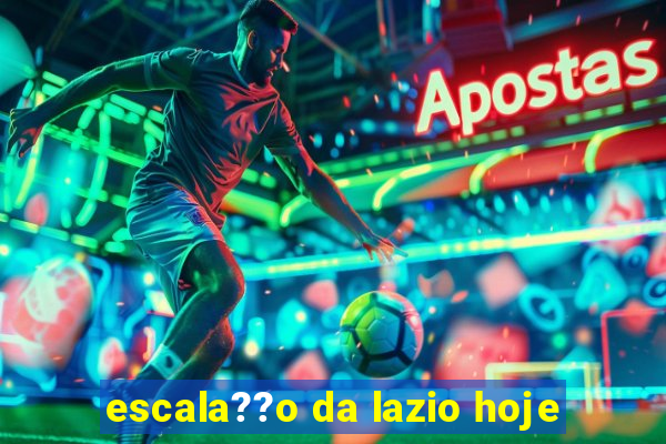 escala??o da lazio hoje