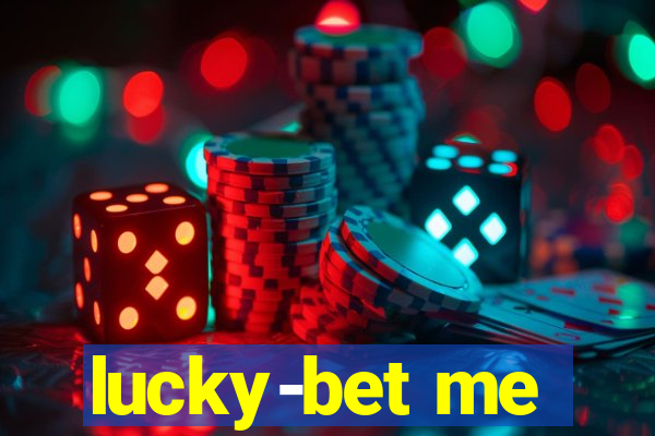 lucky-bet me