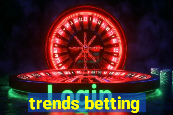 trends betting