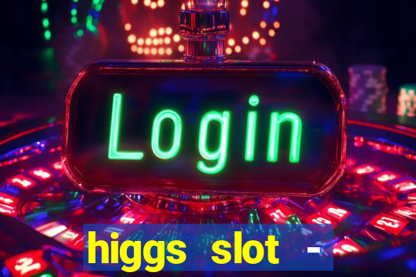 higgs slot - qiuqiu remi