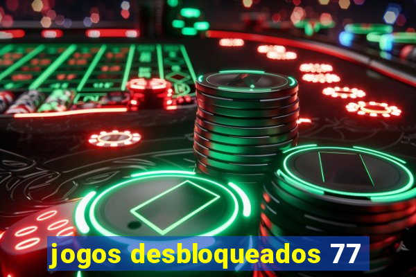 jogos desbloqueados 77