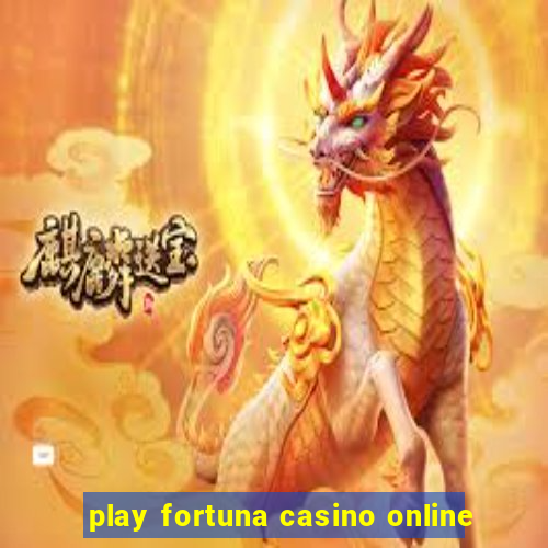 play fortuna casino online