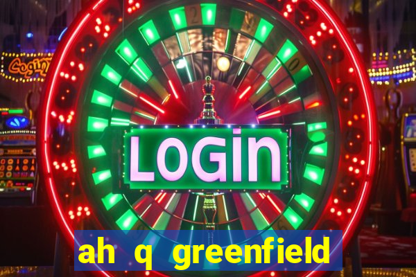 ah q greenfield slot game