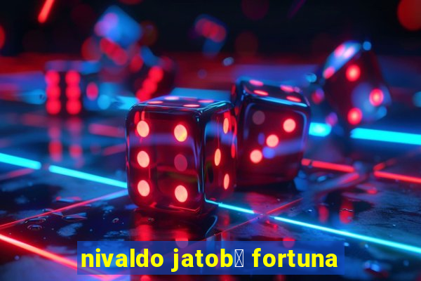 nivaldo jatob谩 fortuna