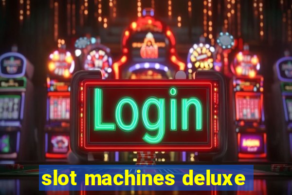 slot machines deluxe