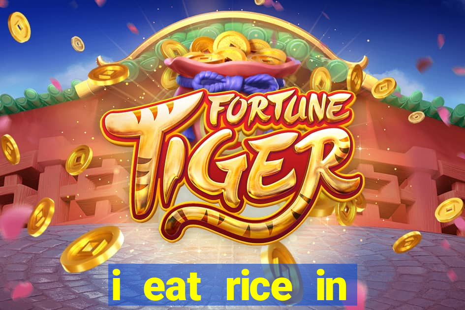 i eat rice in another world