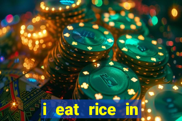 i eat rice in another world