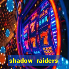 shadow raiders multimax slot