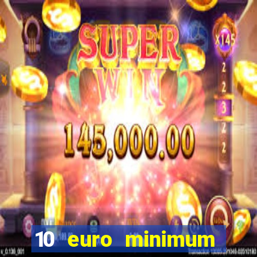 10 euro minimum deposit casino