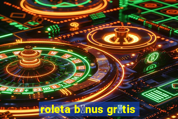 roleta b么nus gr谩tis