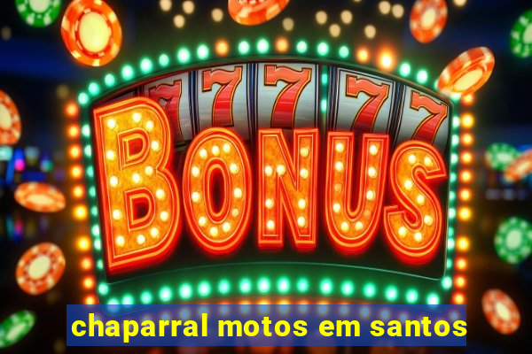 chaparral motos em santos