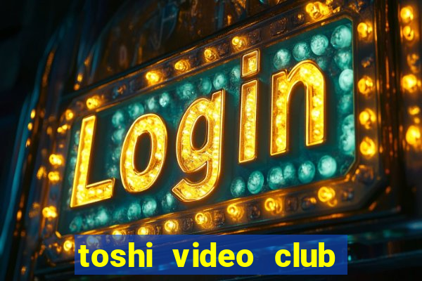 toshi video club slot free play