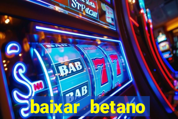 baixar betano aposta esportiva