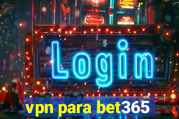 vpn para bet365