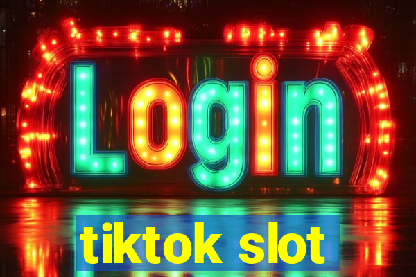 tiktok slot