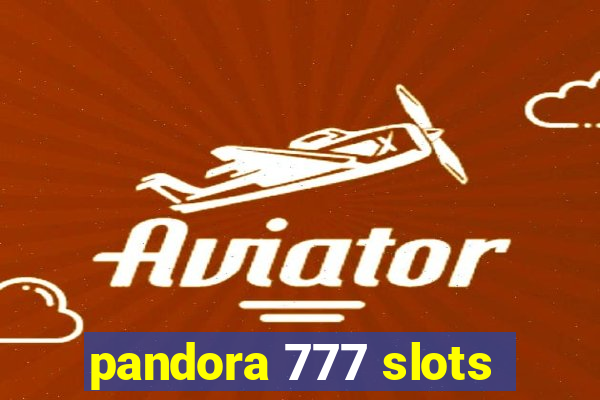 pandora 777 slots