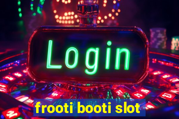 frooti booti slot