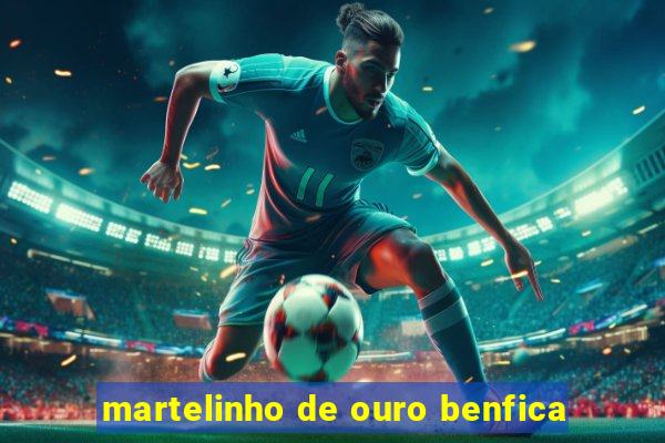 martelinho de ouro benfica