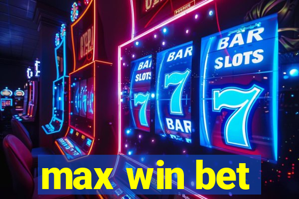 max win bet