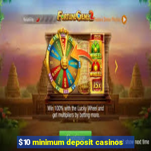 $10 minimum deposit casinos