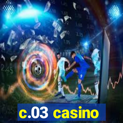 c.03 casino