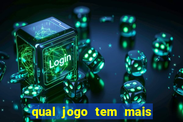 qual jogo tem mais chances de ganhar