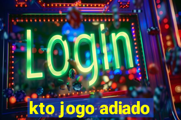 kto jogo adiado