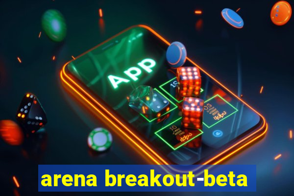 arena breakout-beta